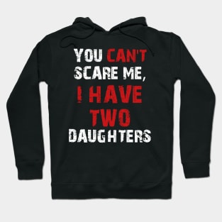 You Can't Scare Me, I Have Two Daughters Hoodie